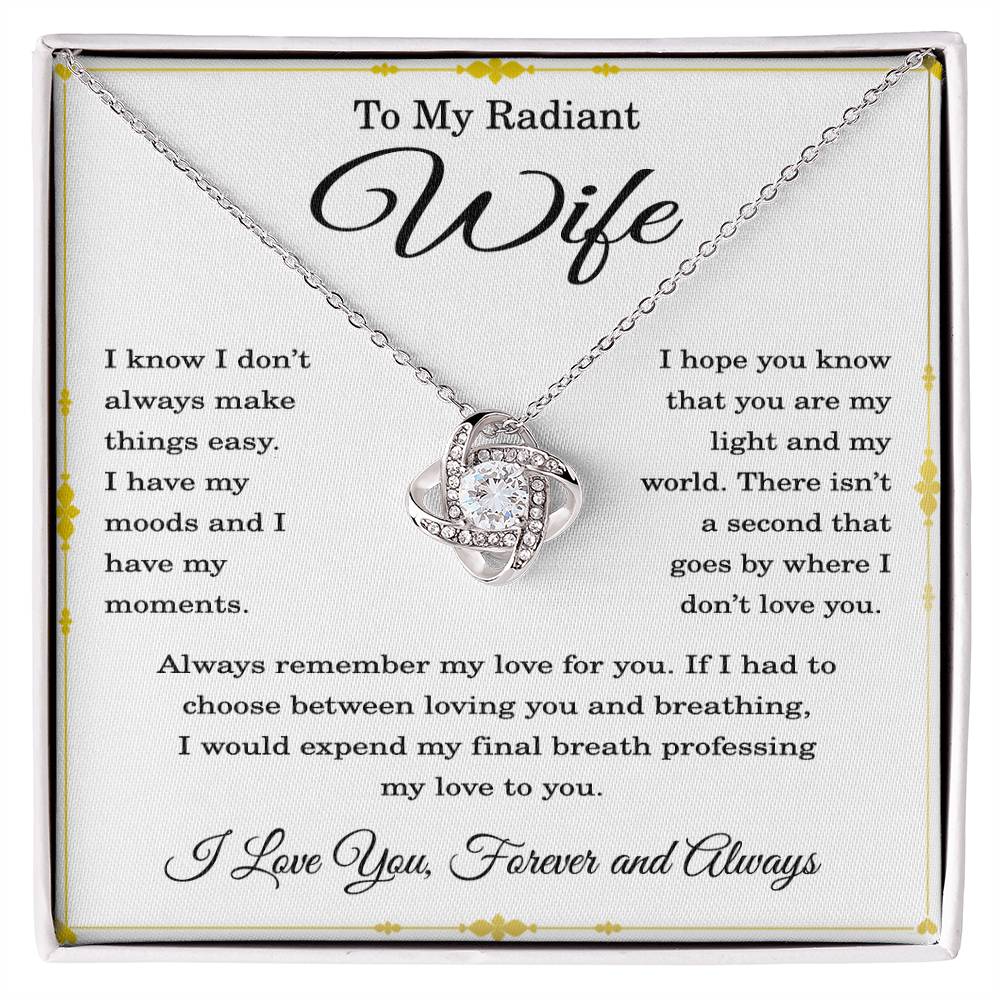 To My Radiant Wife Necklace Wife Christmas Gift Wife Valentine's Day Gift for Women I Know I Don't Always Make Things Easy Wife Love Knot Necklace