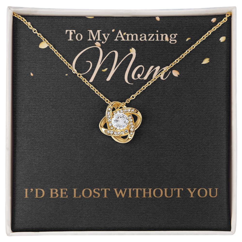 Mother’s Day Necklace for Mom from Daughter or Son – Birthday or Christmas Gift – I’d Be Lost Without You Love Knot Pendant
