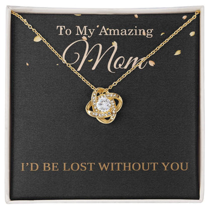 Mother’s Day Necklace for Mom from Daughter or Son – Birthday or Christmas Gift – I’d Be Lost Without You Love Knot Pendant