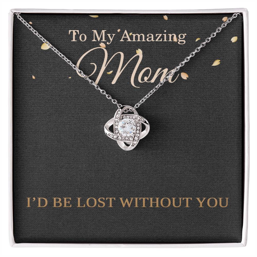 Mother’s Day Necklace for Mom from Daughter or Son – Birthday or Christmas Gift – I’d Be Lost Without You Love Knot Pendant