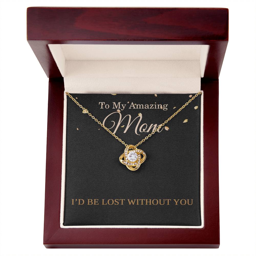 Mother’s Day Necklace for Mom from Daughter or Son – Birthday or Christmas Gift – I’d Be Lost Without You Love Knot Pendant
