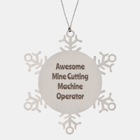 Load image into Gallery viewer, Mine Cutting Machine Operator Gift Stainless Steel Snowflake Ornament Christmas Gift Awesome – front view
