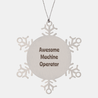 Load image into Gallery viewer, Machine Operator Gift Stainless Steel Snowflake Ornament Christmas Gift Awesome – front view
