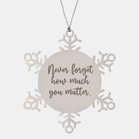 Load image into Gallery viewer, Snowflake Christmas Ornament for Family and Friends Never forget how much you matter Ornament for Best Friend Him Her Stainless Steel – front view
