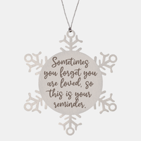 Load image into Gallery viewer, Snowflake Christmas Ornament for Family and Friends Sometimes you forget you are loved Ornament for Best Friend Him Her Stainless Steel – front view
