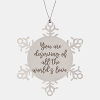 Load image into Gallery viewer, Snowflake Christmas Ornament for Family and Friends You are deserving of all the worlds love Ornament for Best Friend Him Her Stainless Steel – front view
