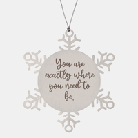 Load image into Gallery viewer, Snowflake Christmas Ornament for Family and Friends You are exactly where you need to be Ornament for Best Friend Him Her Stainless Steel – front view
