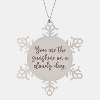 Load image into Gallery viewer, Snowflake Christmas Ornament for Family and Friends You are the sunshine on a cloudy day Ornament for Best Friend Him Her Stainless Steel – front view
