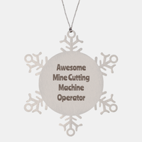 Load image into Gallery viewer, Mine Cutting Machine Operator Gift Stainless Steel Snowflake Ornament Christmas Gift Awesome

