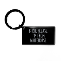 Load image into Gallery viewer, Bitch Please I'm from Whitehorse Keychain Christmas Gift for Women Her Funny – front view
